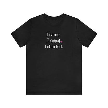 I came. I cared. I charted. | Short Sleeve Tee