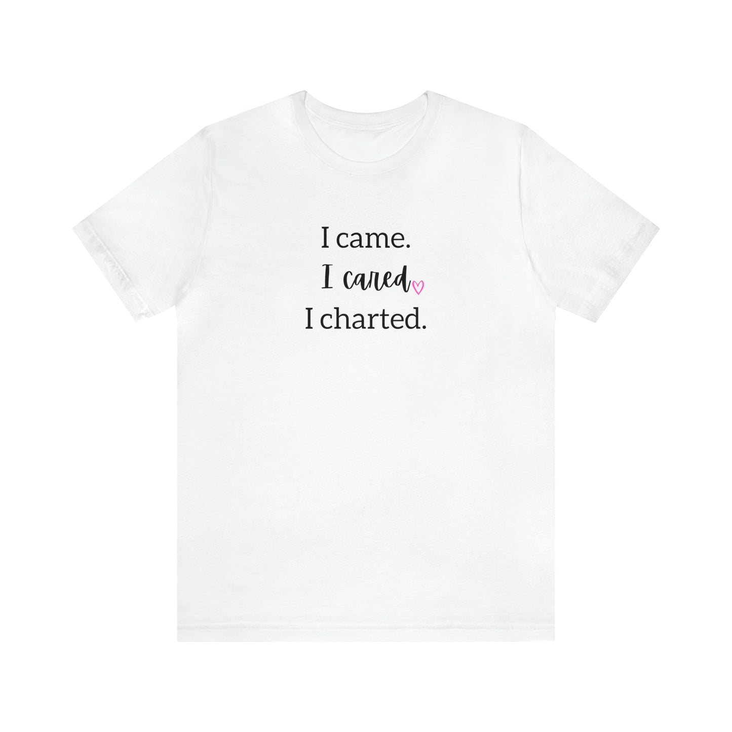 I came. I cared. I charted. | Short Sleeve Tee