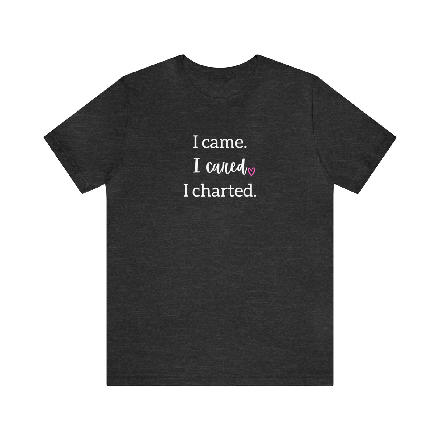 I came. I cared. I charted. | Short Sleeve Tee